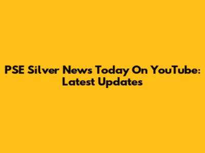 PSE Silver News Today On YouTube: Latest Updates