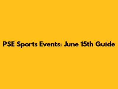 PSE Sports Events: June 15th Guide