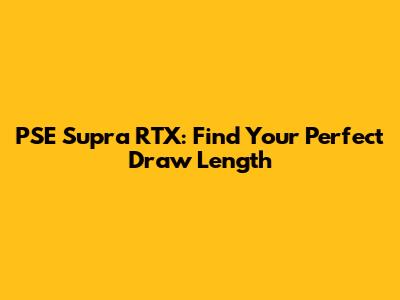 PSE Supra RTX: Find Your Perfect Draw Length