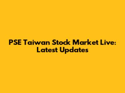 PSE Taiwan Stock Market Live: Latest Updates