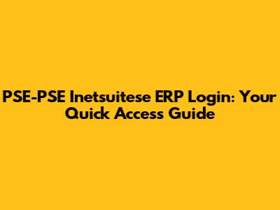 PSE-PSE Inetsuitese ERP Login: Your Quick Access Guide