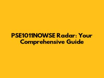 PSE1011NOWSE Radar: Your Comprehensive Guide