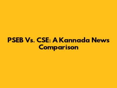 PSEB Vs. CSE: A Kannada News Comparison
