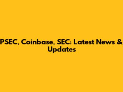 PSEC, Coinbase, SEC: Latest News & Updates