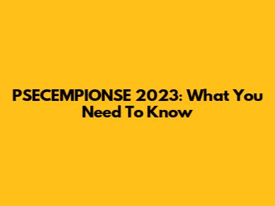 PSECEMPIONSE 2023: What You Need To Know