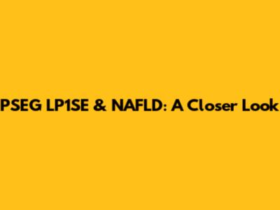PSEG LP1SE & NAFLD: A Closer Look