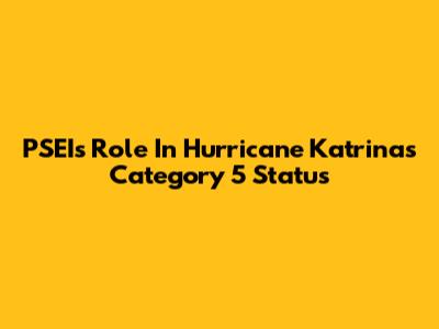 PSEI's Role In Hurricane Katrina's Category 5 Status