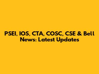 PSEI, IOS, CTA, COSC, CSE & Bell News: Latest Updates