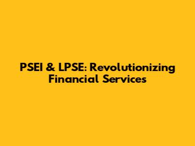 PSEI & LPSE: Revolutionizing Financial Services