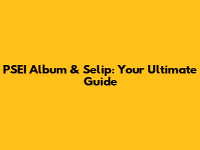 PSEI Album & Selip: Your Ultimate Guide