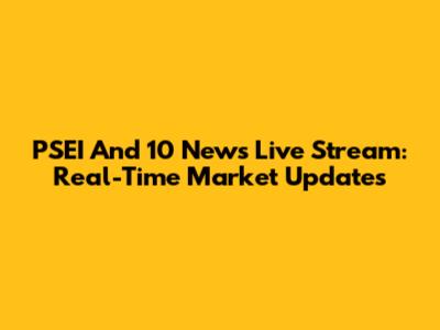 PSEI And 10 News Live Stream: Real-Time Market Updates