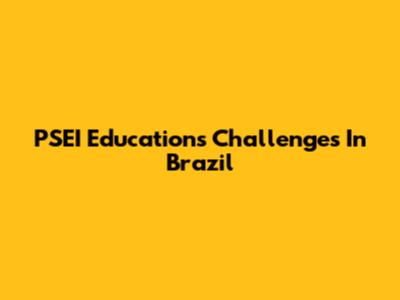 PSEI Education's Challenges In Brazil
