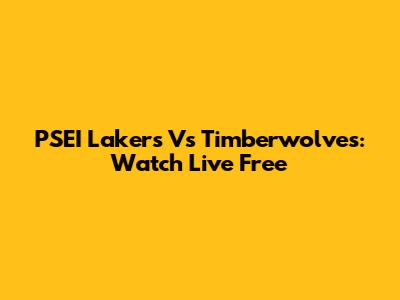 PSEI Lakers Vs Timberwolves: Watch Live Free