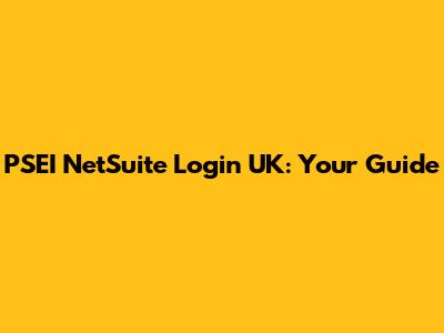 PSEI NetSuite Login UK: Your Guide
