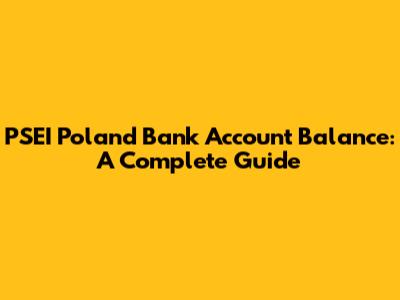 PSEI Poland Bank Account Balance: A Complete Guide
