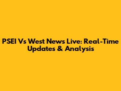 PSEI Vs West News Live: Real-Time Updates & Analysis