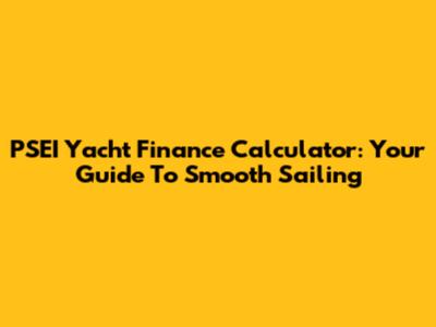 PSEI Yacht Finance Calculator: Your Guide To Smooth Sailing