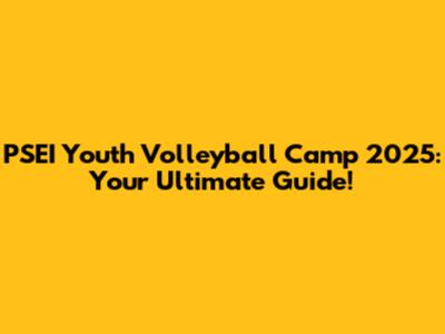 PSEI Youth Volleyball Camp 2025: Your Ultimate Guide!