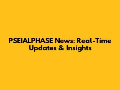 PSEIALPHASE News: Real-Time Updates & Insights