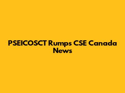 PSEICOSCT Rumps CSE Canada News