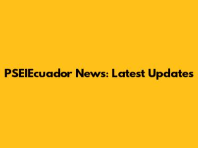 PSEIEcuador News: Latest Updates