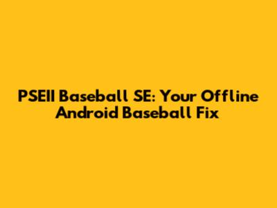 PSEII Baseball SE: Your Offline Android Baseball Fix