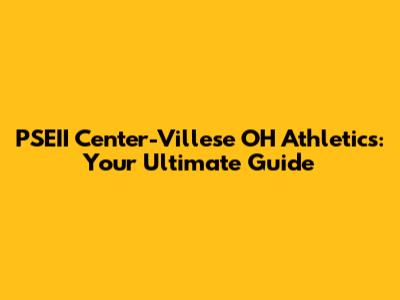 PSEII Center-Villese OH Athletics: Your Ultimate Guide