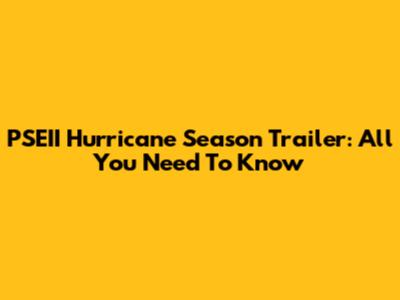 PSEII Hurricane Season Trailer: All You Need To Know
