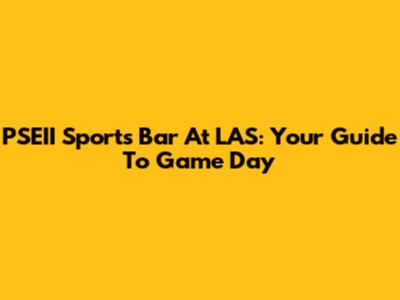 PSEII Sports Bar At LAS: Your Guide To Game Day