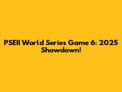 PSEII World Series Game 6: 2025 Showdown!