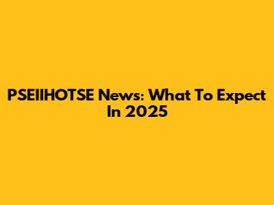 PSEIIHOTSE News: What To Expect In 2025