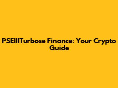 PSEIIITurbose Finance: Your Crypto Guide