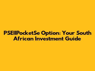 PSEIIPocketSe Option: Your South African Investment Guide