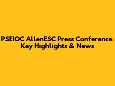 PSEIOC AllenESC Press Conference: Key Highlights & News