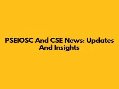 PSEIOSC And CSE News: Updates And Insights