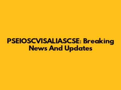 PSEIOSCVISALIASCSE: Breaking News And Updates
