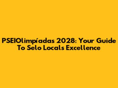 PSEIOlimpíadas 2028: Your Guide To Selo Local's Excellence