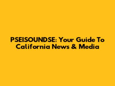 PSEISOUNDSE: Your Guide To California News & Media