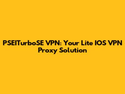 PSEITurboSE VPN: Your Lite IOS VPN Proxy Solution