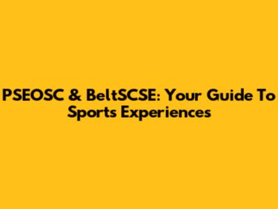 PSEOSC & BeltSCSE: Your Guide To Sports Experiences