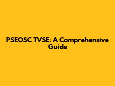 PSEOSC TVSE: A Comprehensive Guide