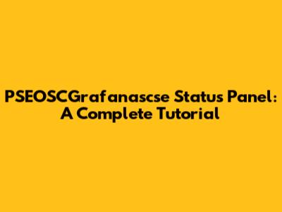 PSEOSCGrafanascse Status Panel: A Complete Tutorial