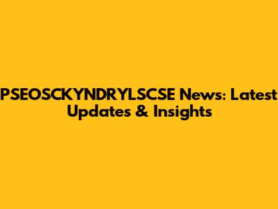 PSEOSCKYNDRYLSCSE News: Latest Updates & Insights