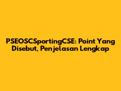PSEOSCSportingCSE: Point Yang Disebut, Penjelasan Lengkap