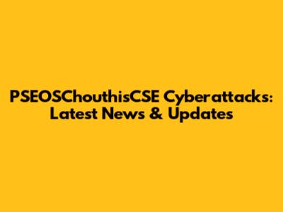 PSEOSChouthisCSE Cyberattacks: Latest News & Updates