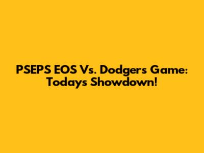 PSEPS EOS Vs. Dodgers Game: Today's Showdown!