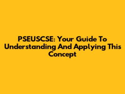PSEUSCSE: Your Guide To Understanding And Applying This Concept