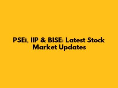 PSEi, IIP & BISE: Latest Stock Market Updates