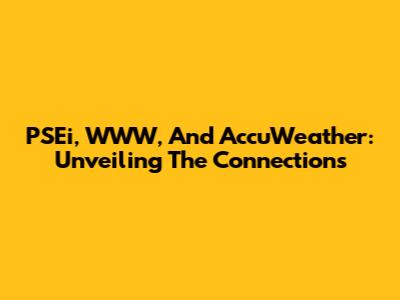 PSEi, WWW, And AccuWeather: Unveiling The Connections