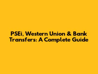 PSEi, Western Union & Bank Transfers: A Complete Guide